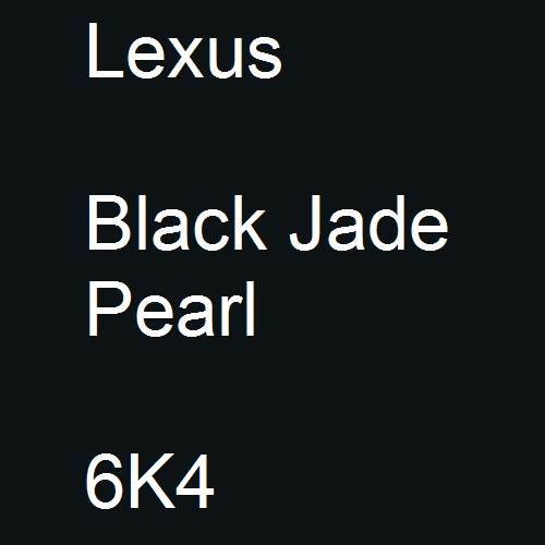 Lexus, Black Jade Pearl, 6K4.